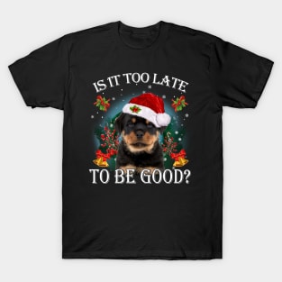 Santa Rottweiler Christmas Is It Too Late To Be Good T-Shirt